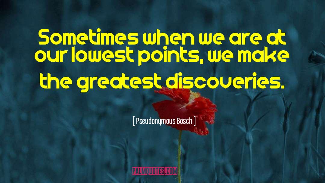 Pseudonymous Bosch Quotes: Sometimes when we are at