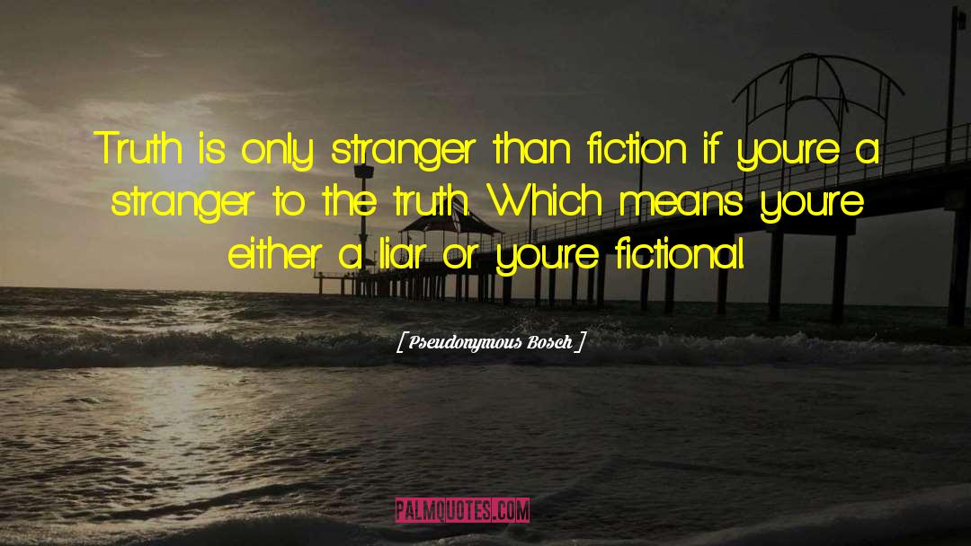 Pseudonymous Bosch Quotes: Truth is only stranger than