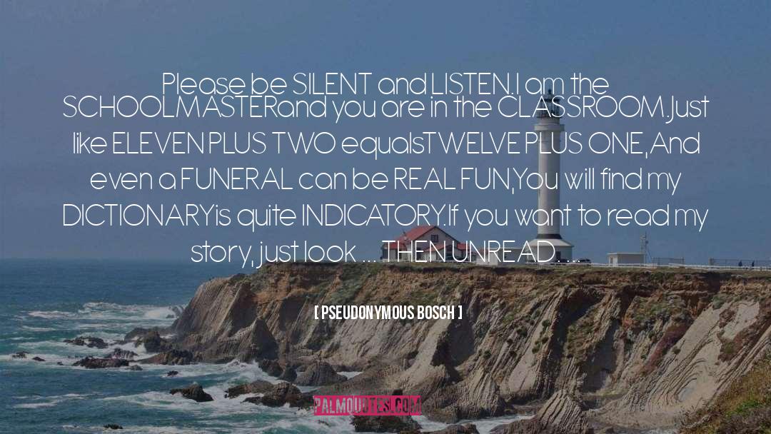 Pseudonymous Bosch Quotes: Please be SILENT and LISTEN.<br>I