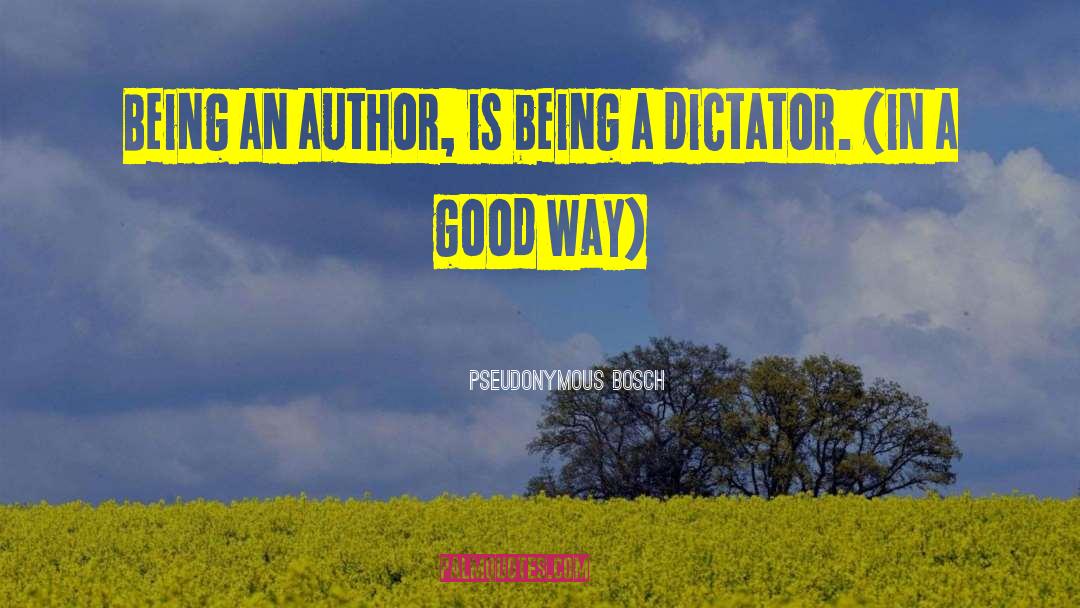 Pseudonymous Bosch Quotes: Being an author, is being