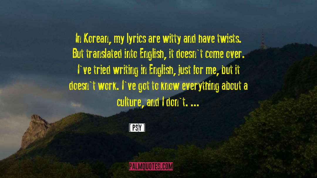 Psy Quotes: In Korean, my lyrics are