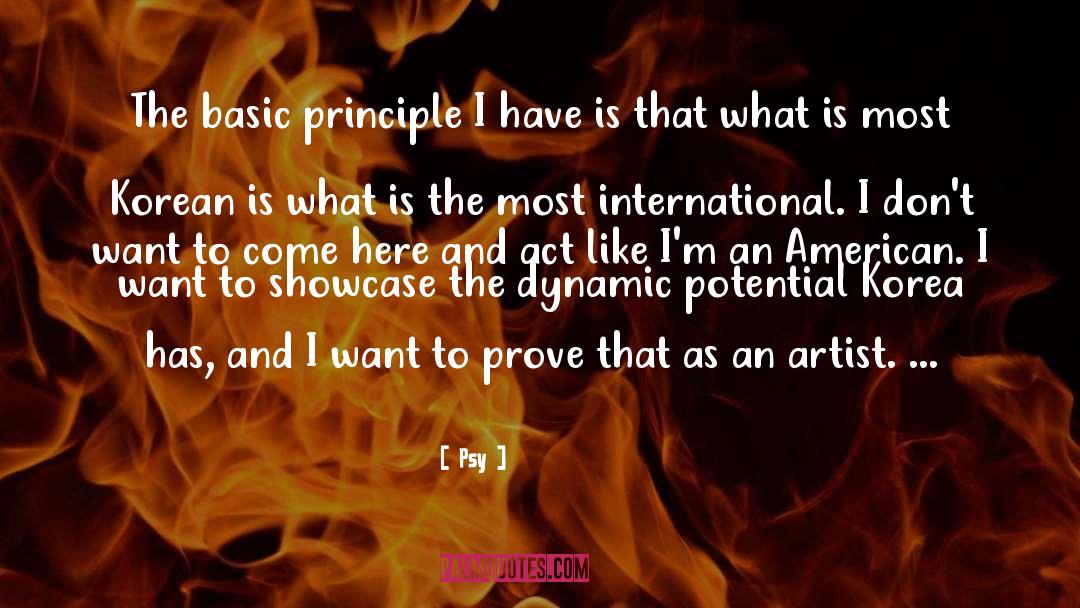 Psy Quotes: The basic principle I have