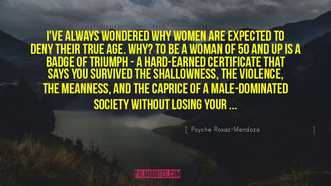 Psyche Roxas-Mendoza Quotes: I've always wondered why women