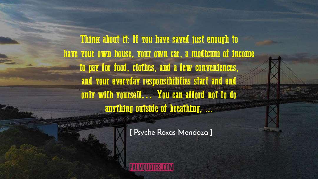 Psyche Roxas-Mendoza Quotes: Think about it: If you