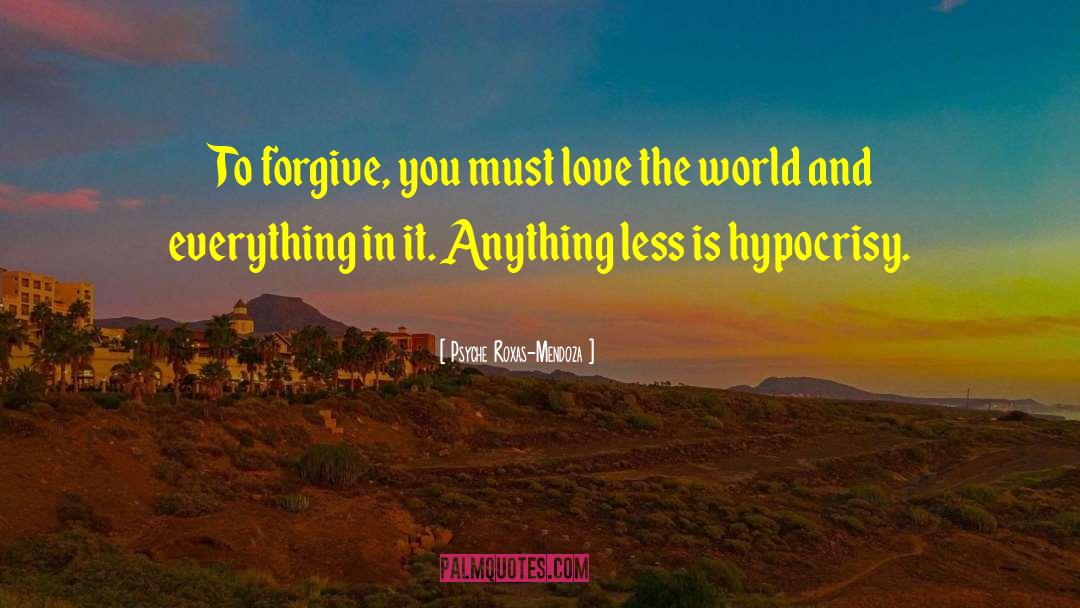 Psyche Roxas-Mendoza Quotes: To forgive, you must love