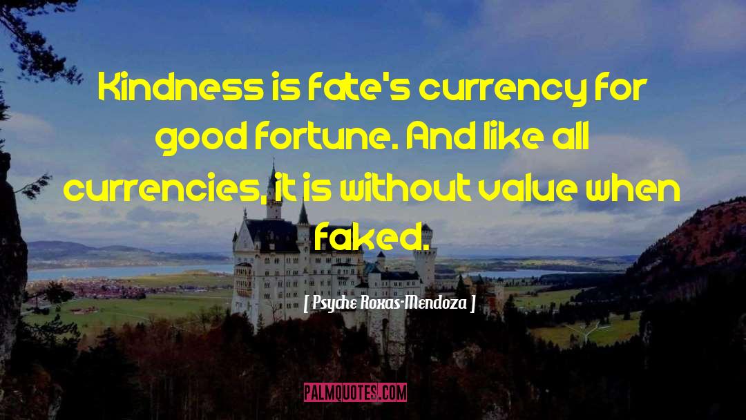 Psyche Roxas-Mendoza Quotes: Kindness is fate's currency for