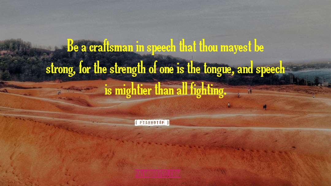 Ptahhotep Quotes: Be a craftsman in speech