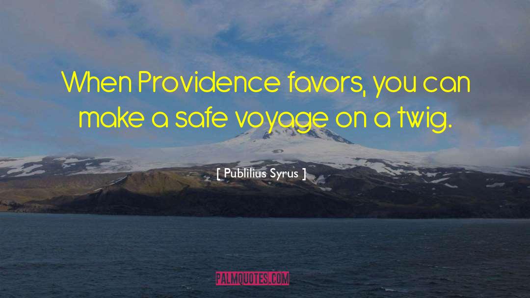 Publilius Syrus Quotes: When Providence favors, you can