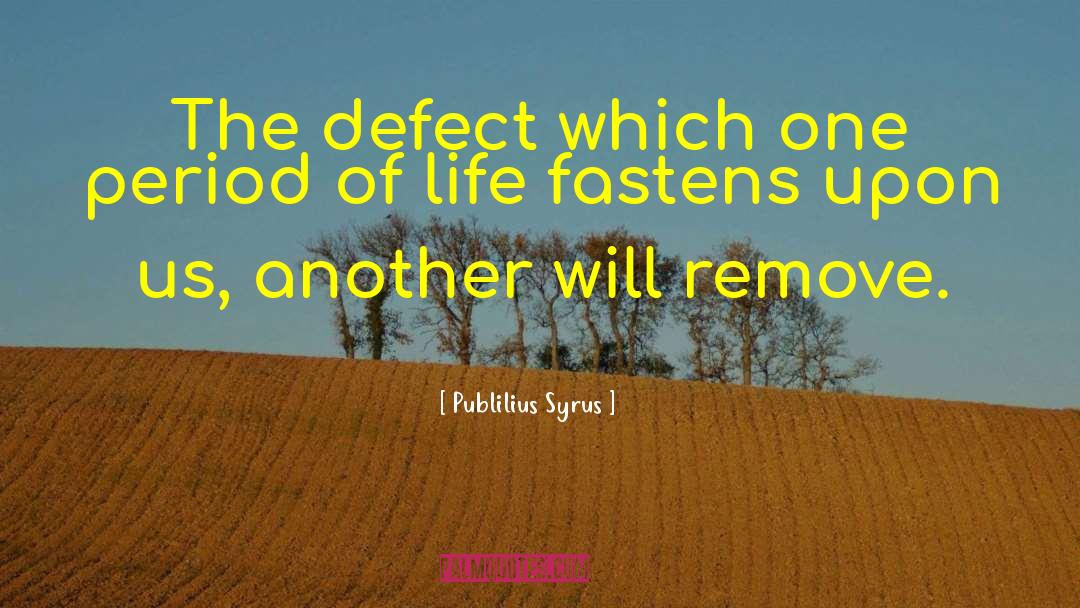 Publilius Syrus Quotes: The defect which one period