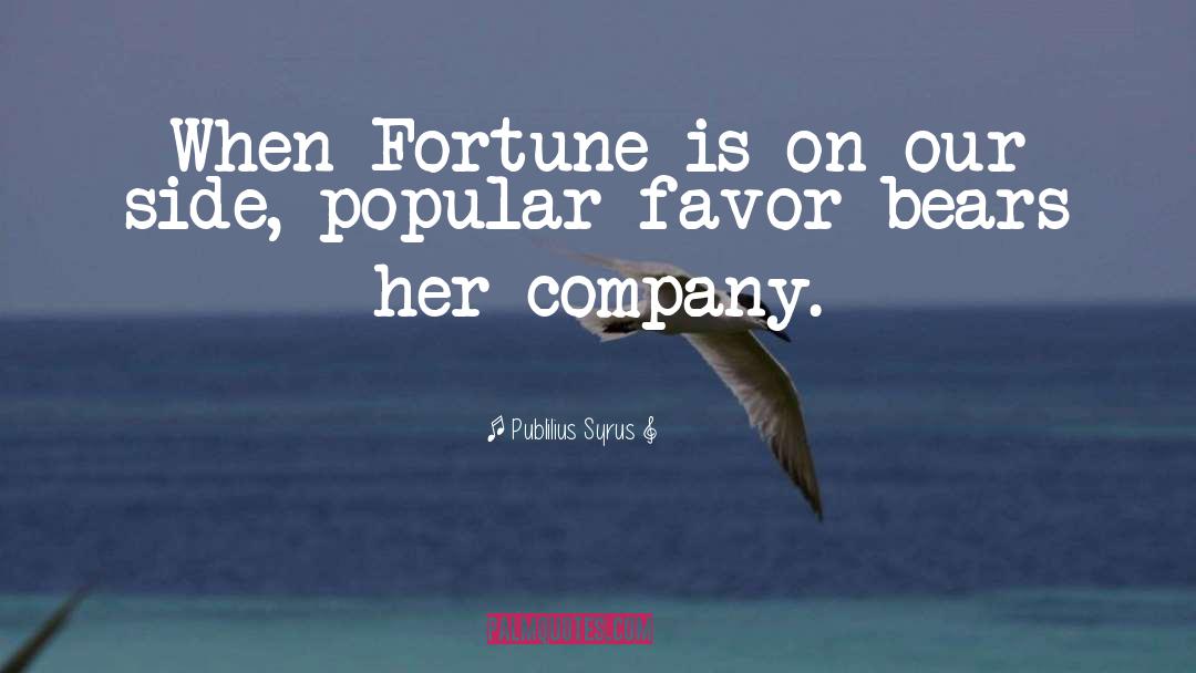 Publilius Syrus Quotes: When Fortune is on our