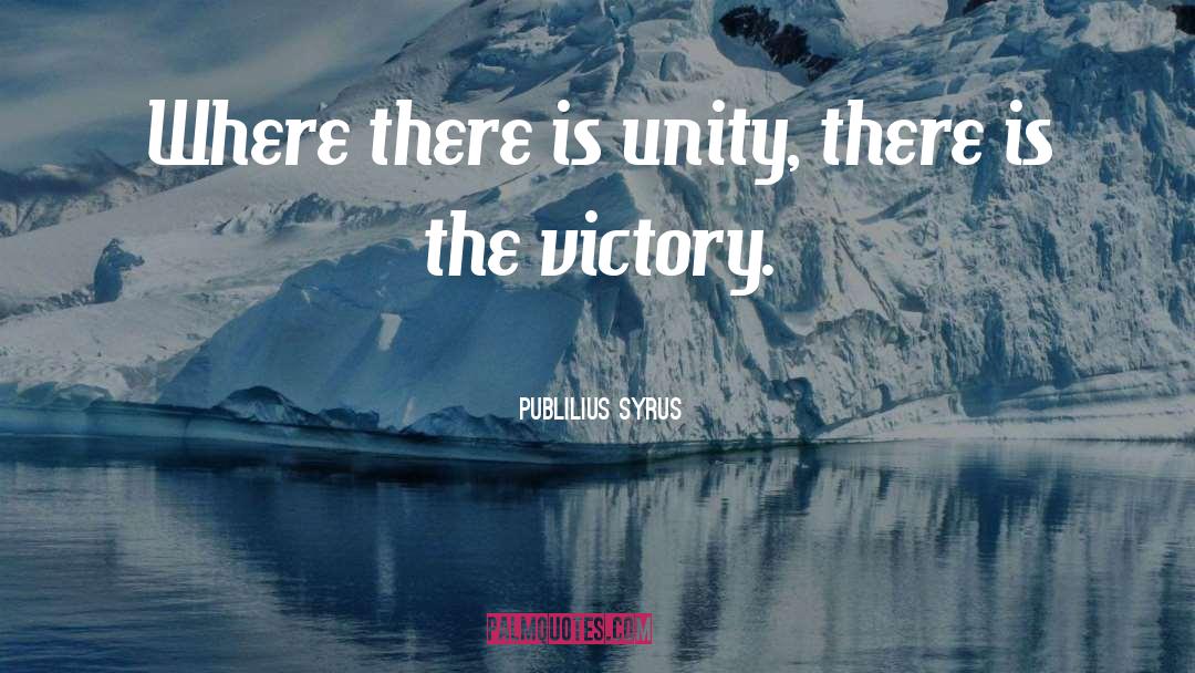 Publilius Syrus Quotes: Where there is unity, there