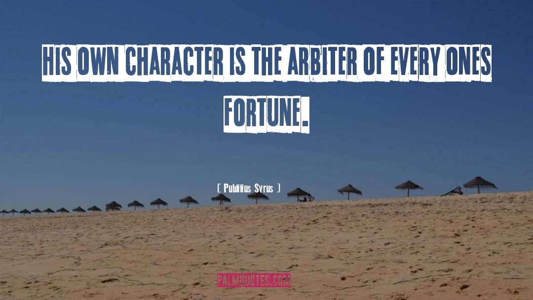 Publilius Syrus Quotes: His own character is the