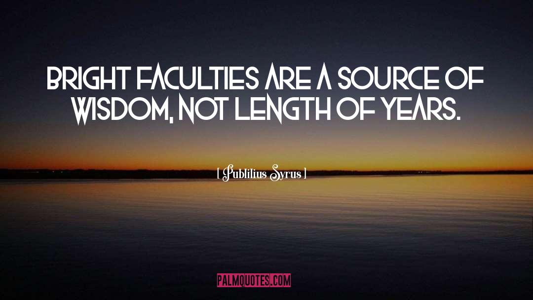 Publilius Syrus Quotes: Bright faculties are a source