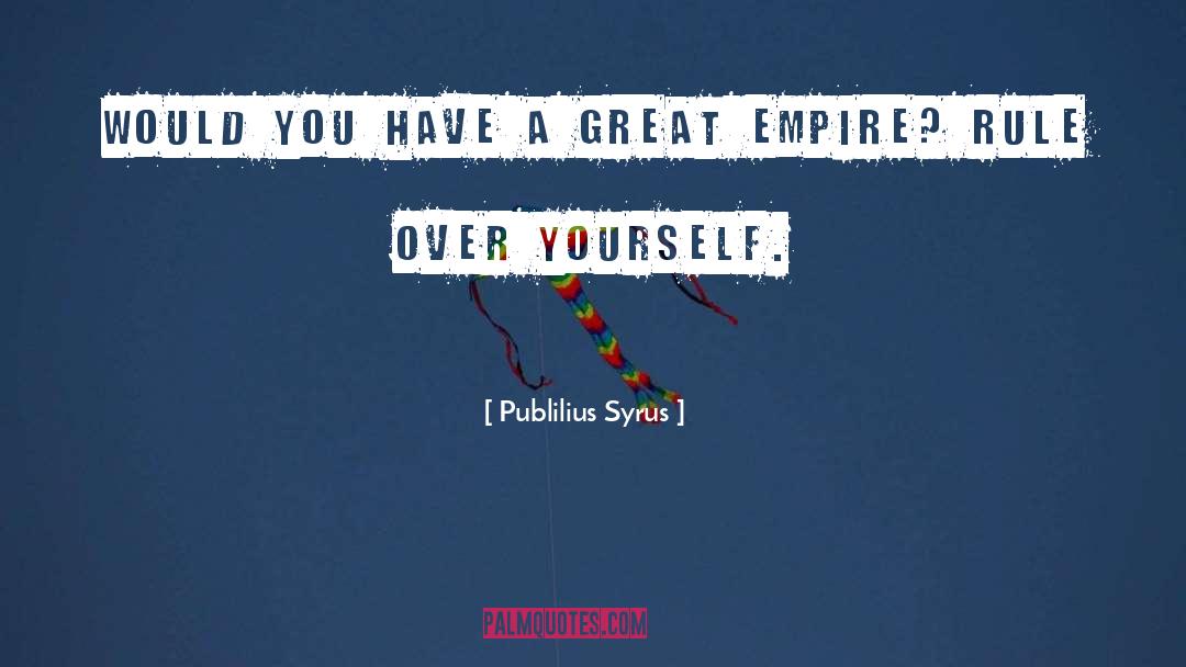 Publilius Syrus Quotes: Would you have a great