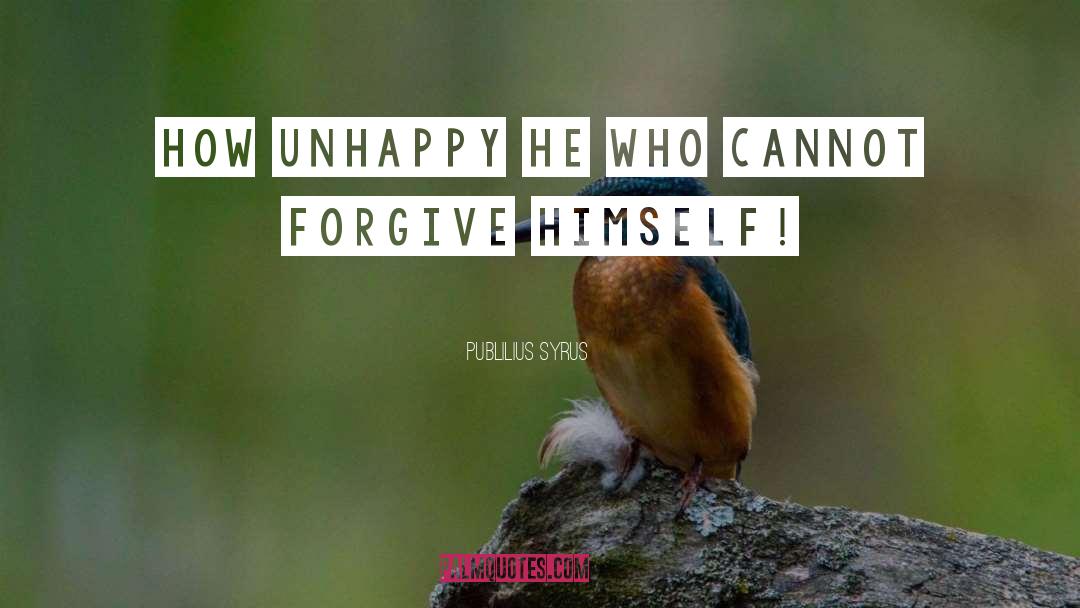 Publilius Syrus Quotes: How unhappy he who cannot