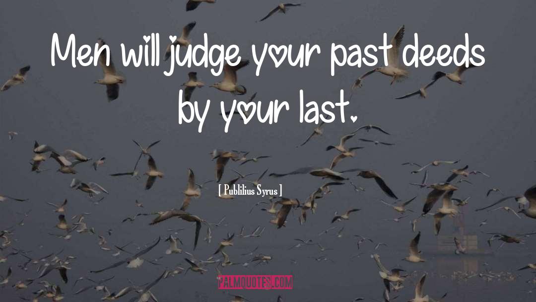 Publilius Syrus Quotes: Men will judge your past