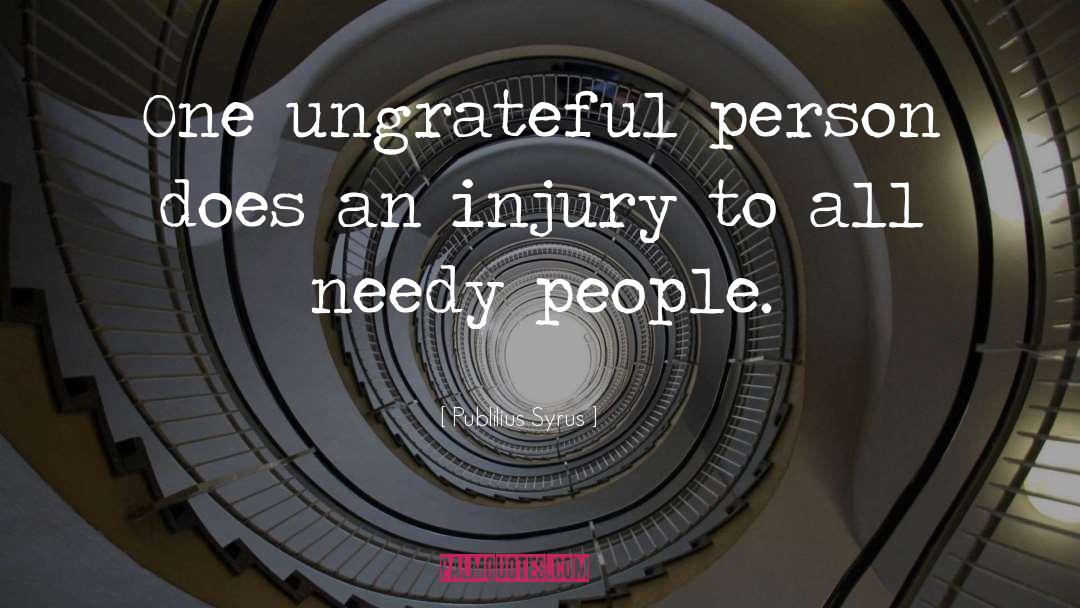 Publilius Syrus Quotes: One ungrateful person does an