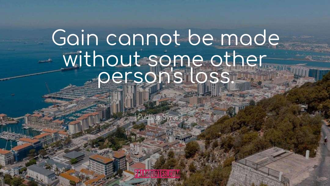 Publilius Syrus Quotes: Gain cannot be made without