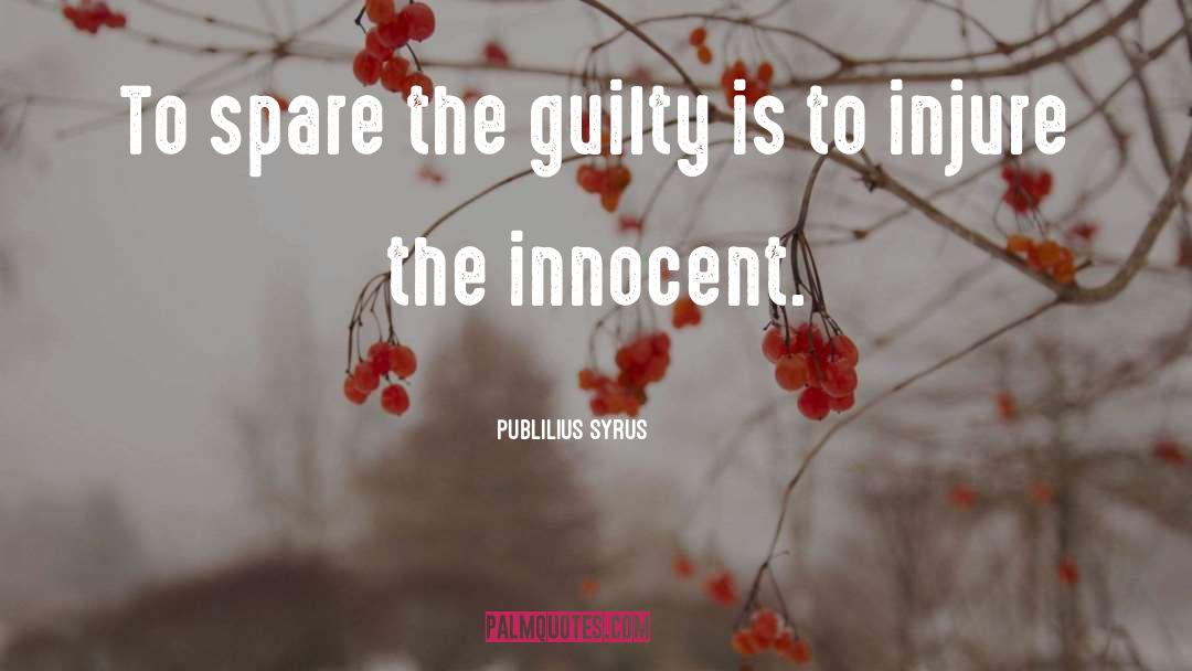 Publilius Syrus Quotes: To spare the guilty is