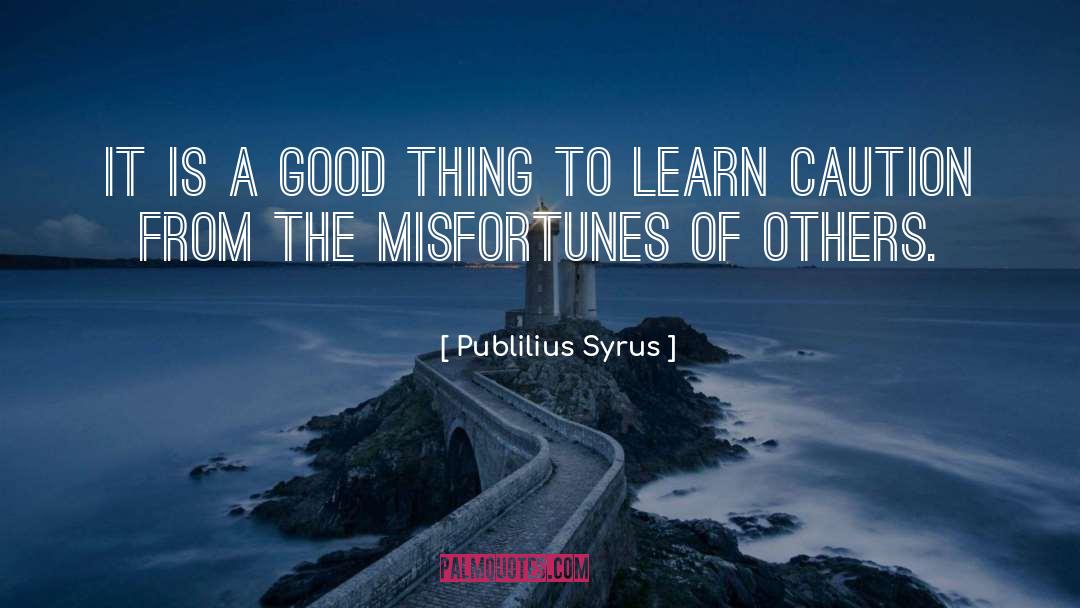 Publilius Syrus Quotes: It is a good thing