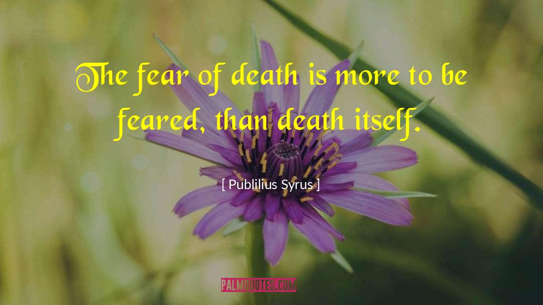 Publilius Syrus Quotes: The fear of death is