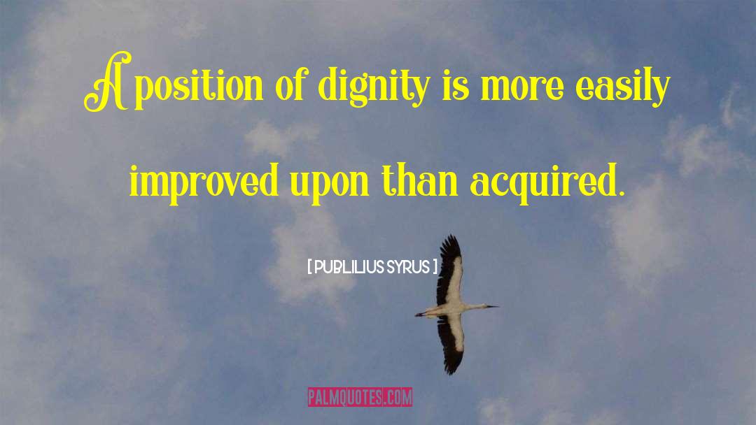 Publilius Syrus Quotes: A position of dignity is