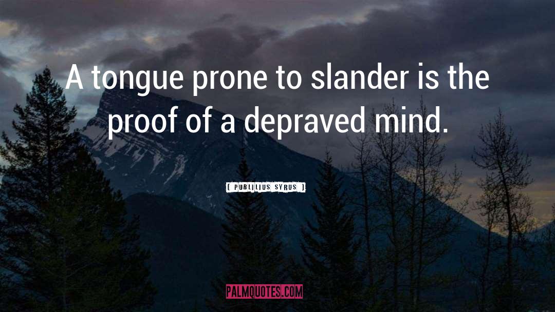 Publilius Syrus Quotes: A tongue prone to slander