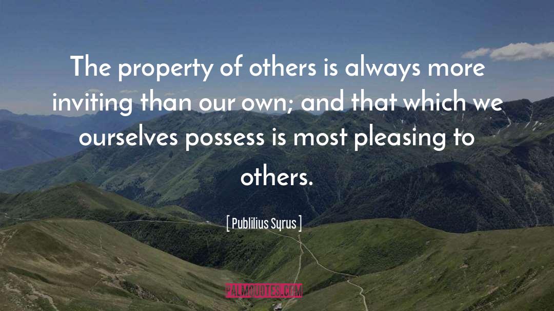 Publilius Syrus Quotes: The property of others is