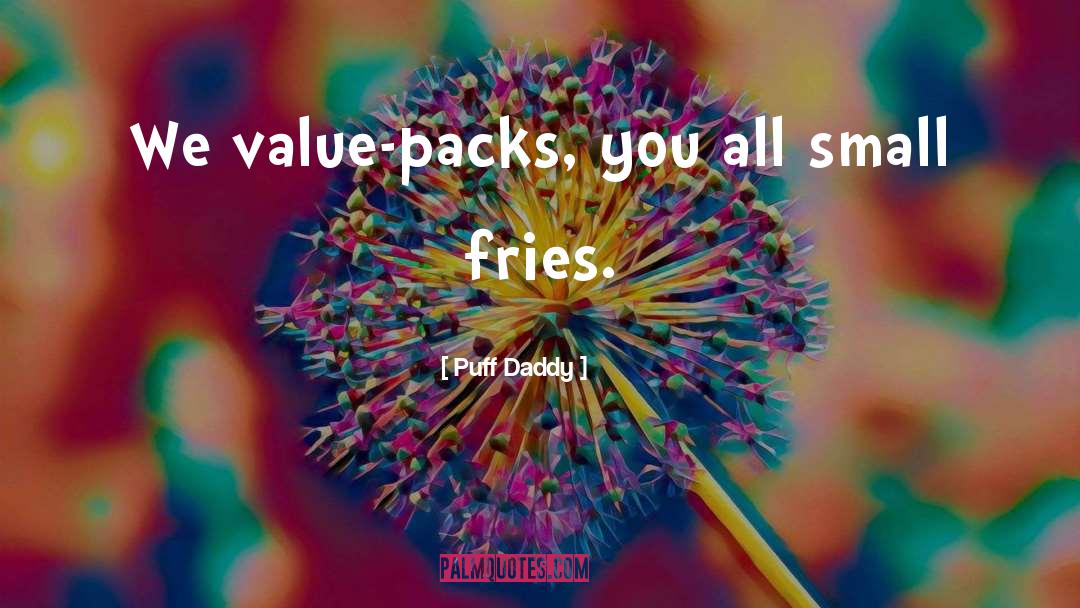 Puff Daddy Quotes: We value-packs, you all small