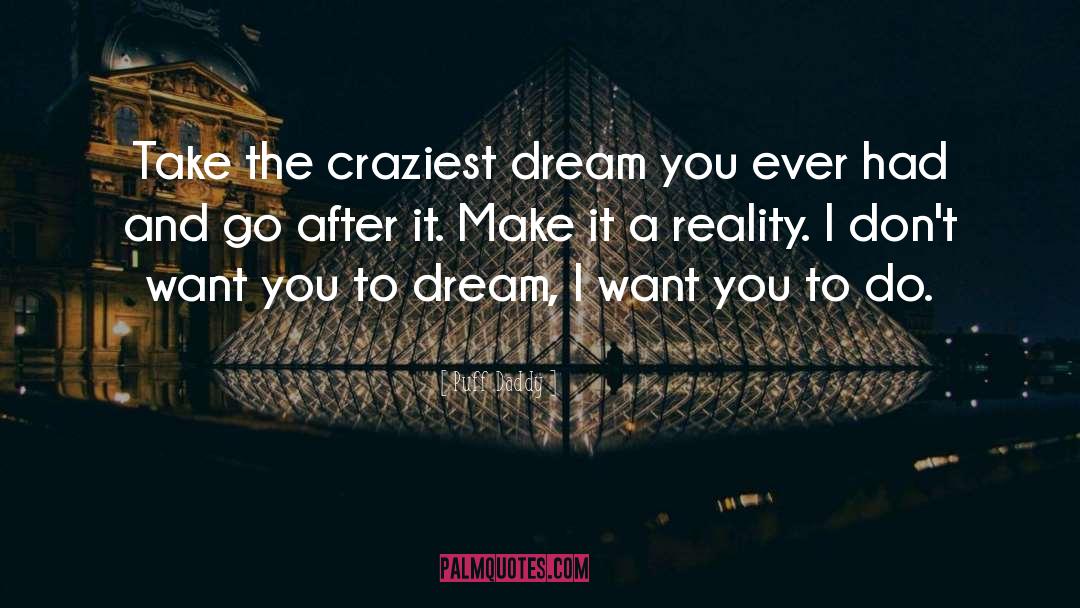 Puff Daddy Quotes: Take the craziest dream you