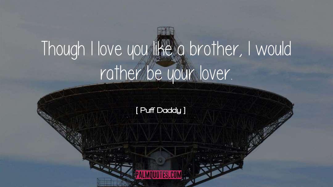 Puff Daddy Quotes: Though I love you like