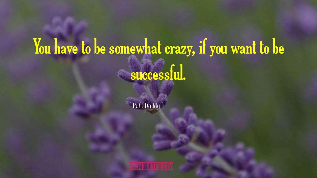 Puff Daddy Quotes: You have to be somewhat