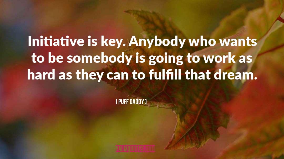 Puff Daddy Quotes: Initiative is key. Anybody who