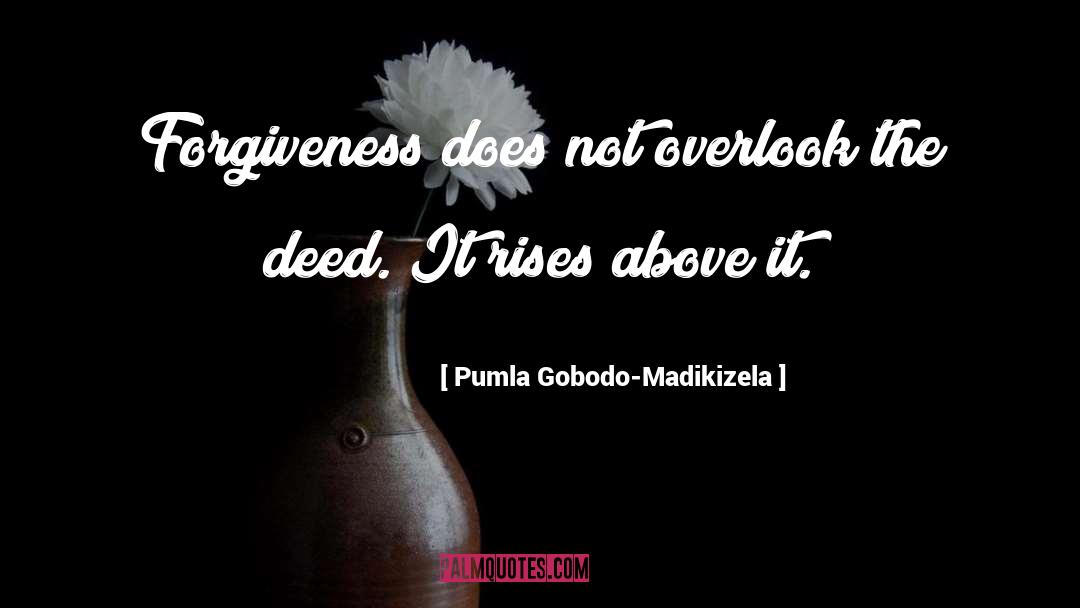 Pumla Gobodo-Madikizela Quotes: Forgiveness does not overlook the