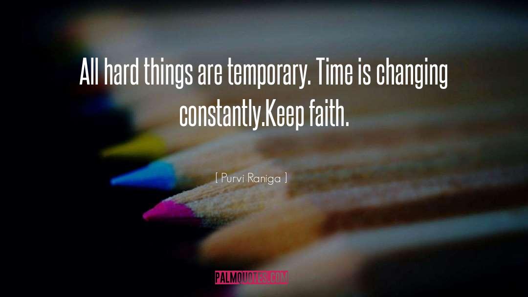 Purvi Raniga Quotes: All hard things are temporary.