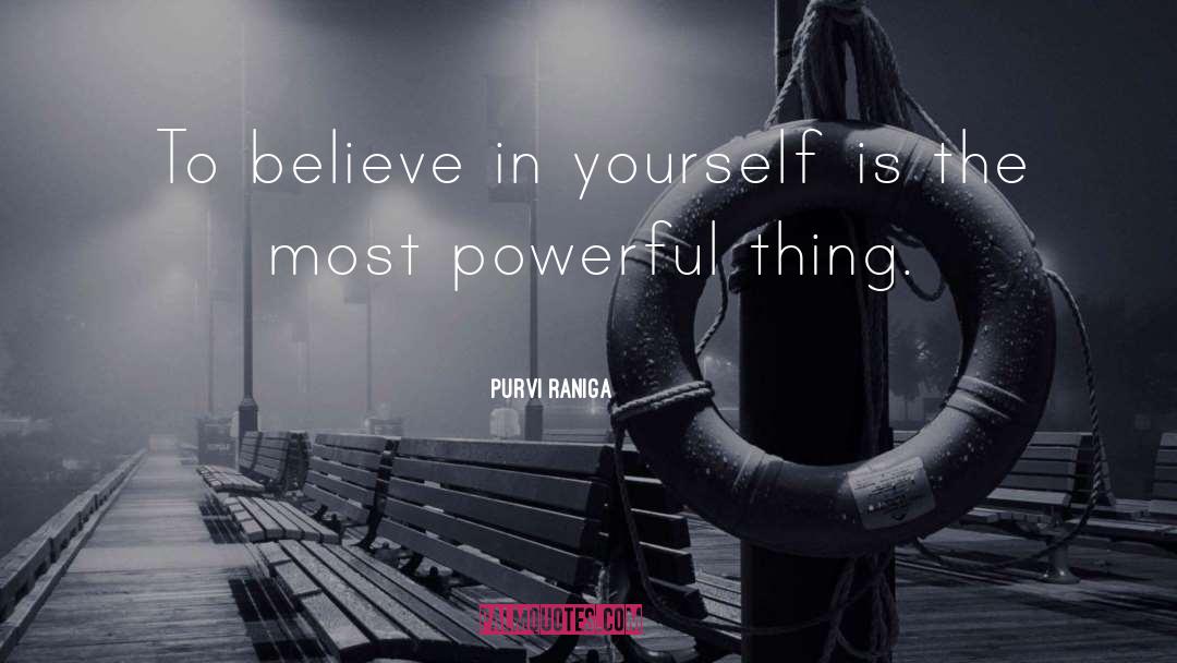 Purvi Raniga Quotes: To believe in yourself is