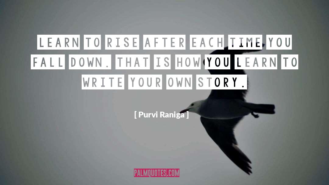 Purvi Raniga Quotes: Learn to rise after each