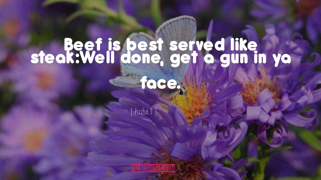 Pusha T Quotes: Beef is best served like