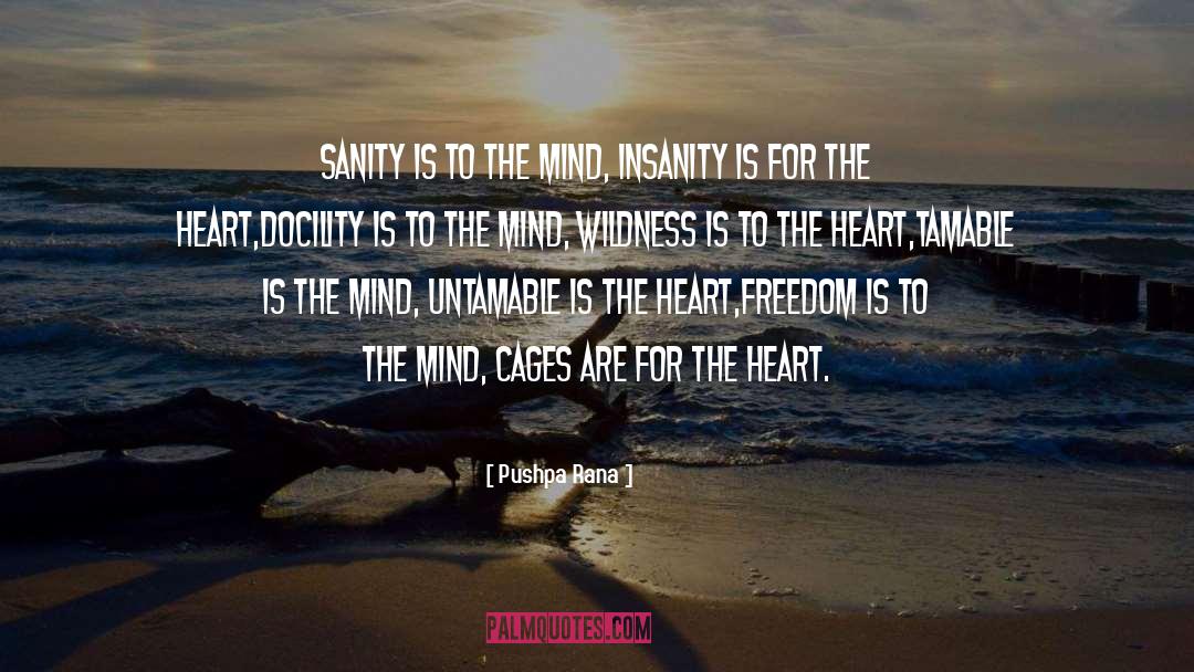 Pushpa Rana Quotes: Sanity is to the mind,