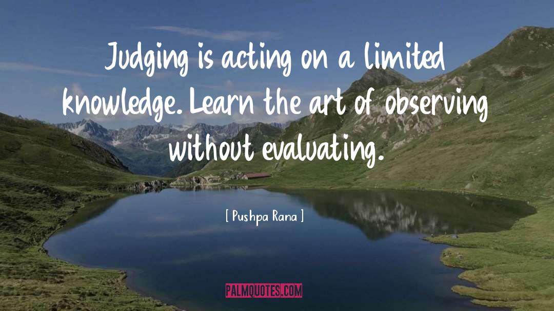 Pushpa Rana Quotes: Judging is acting on a