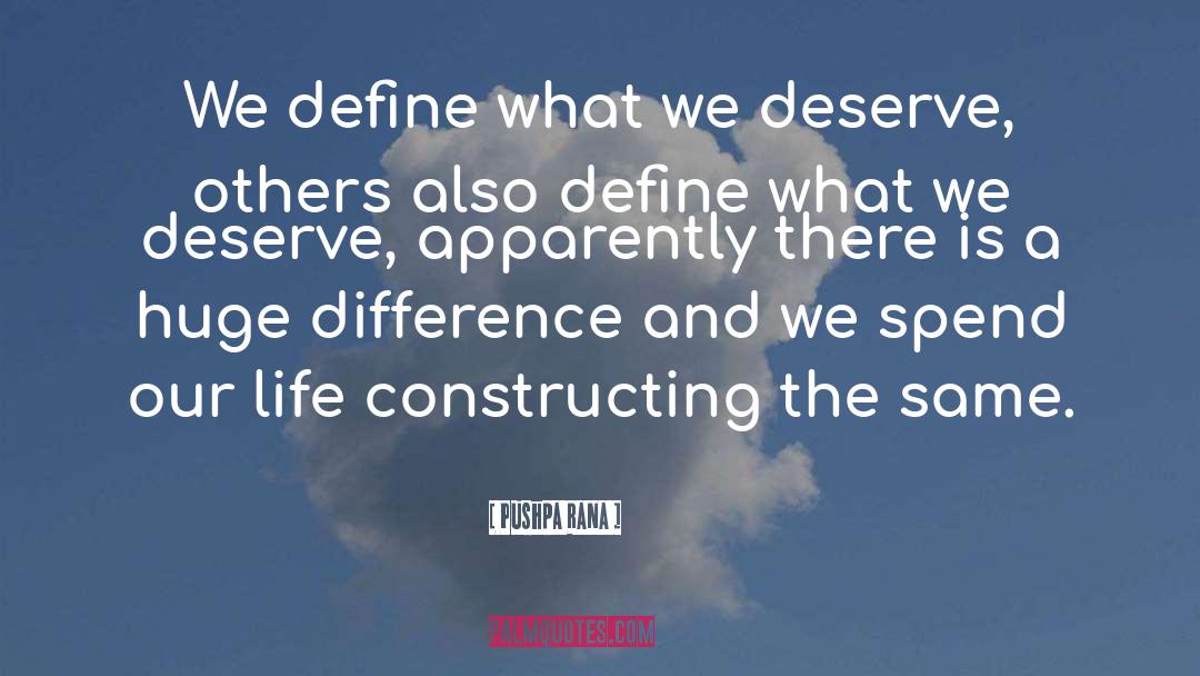 Pushpa Rana Quotes: We define what we deserve,