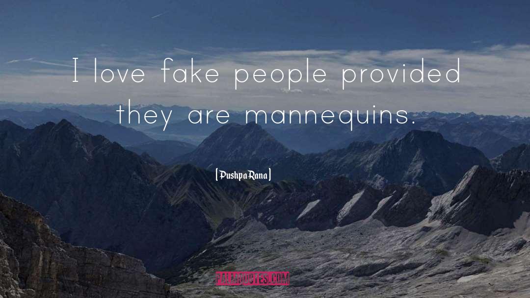 Pushpa Rana Quotes: I love fake people provided