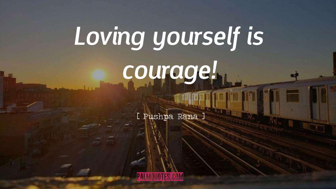 Pushpa Rana Quotes: Loving yourself is courage!