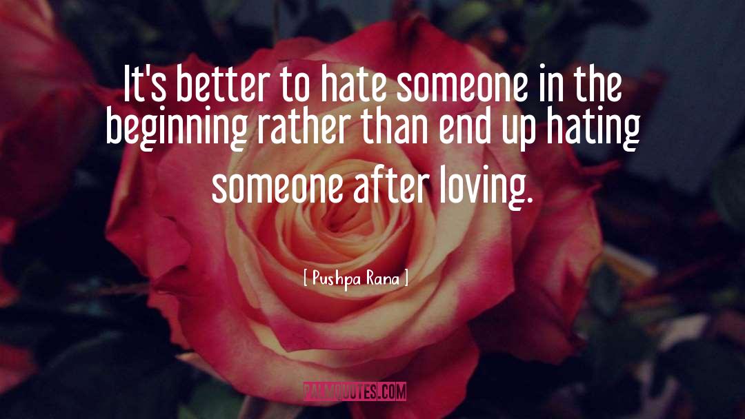 Pushpa Rana Quotes: It's better to hate someone