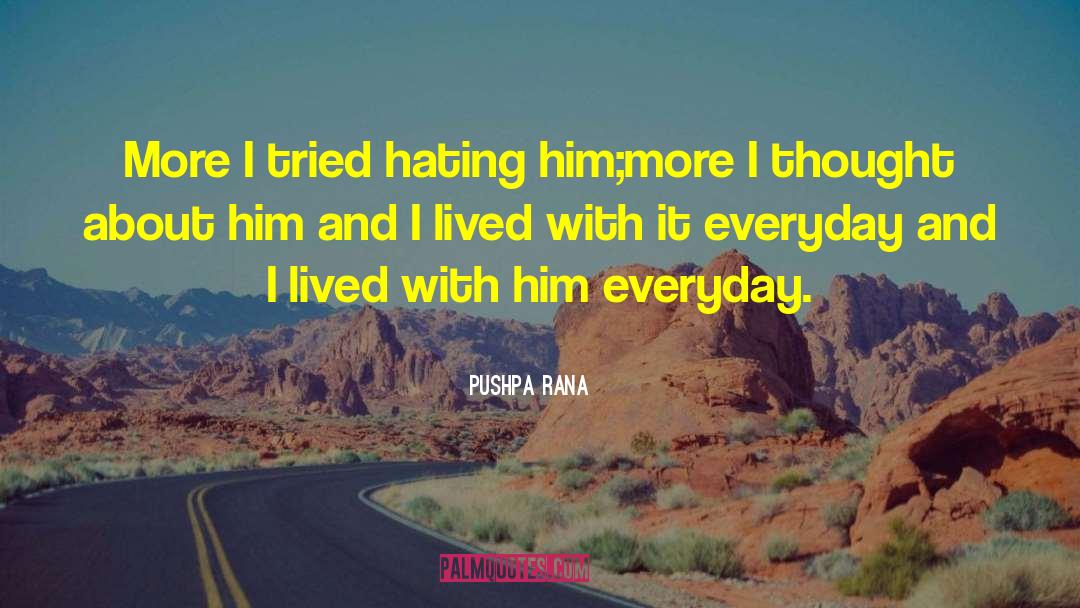 Pushpa Rana Quotes: More I tried hating him;more