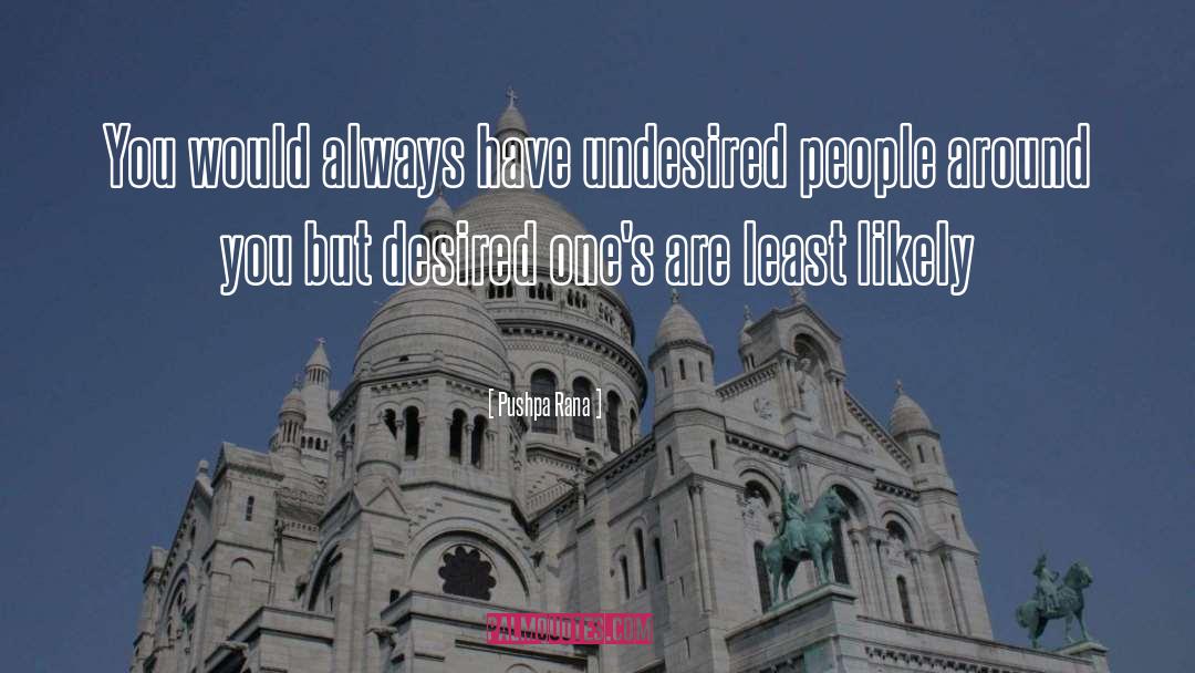 Pushpa Rana Quotes: You would always have undesired