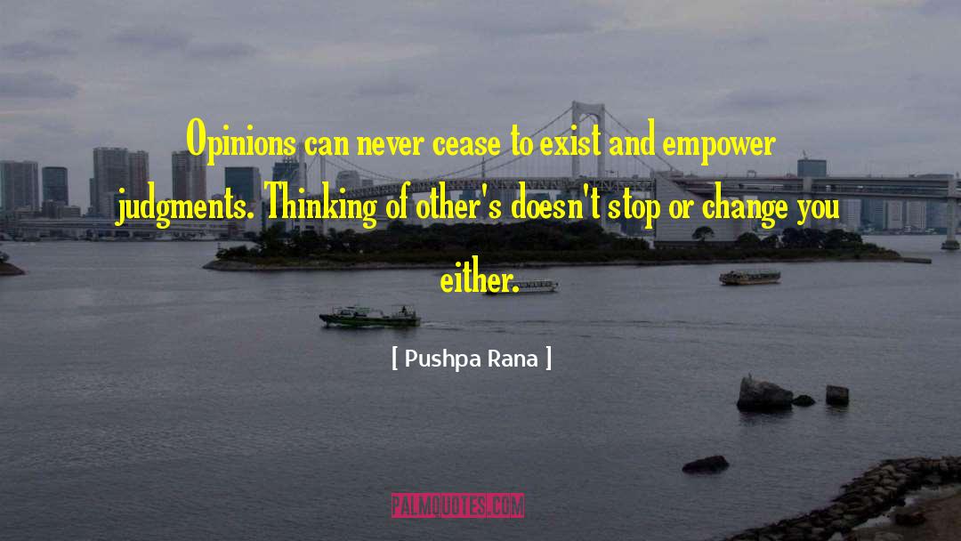 Pushpa Rana Quotes: Opinions can never cease to