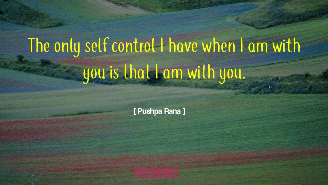 Pushpa Rana Quotes: The only self control I