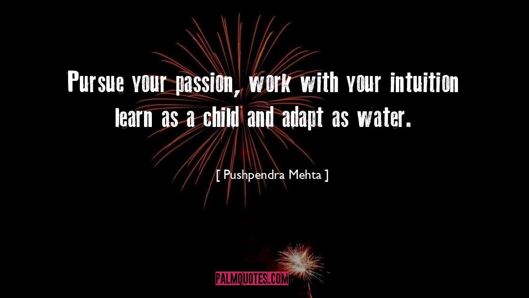 Pushpendra Mehta Quotes: Pursue your passion, work with