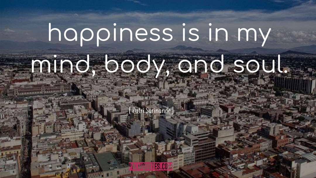 Putri Sarinande Quotes: happiness is in my mind,